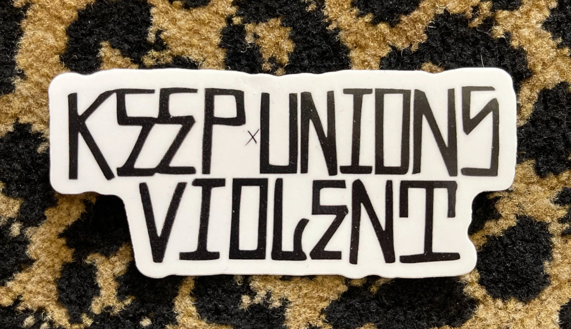 Keep Unions Violent Sticker